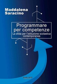 Immagine copertina libro Programmare per competenze. La sfida per l'istituzione scolastica contemporanea