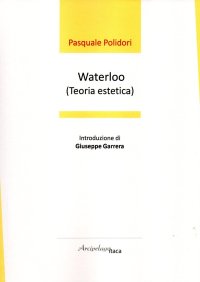 Immagine copertina libro Waterloo (teoria estetica). Premio «Arcipelago Itaca» per una raccolta inedita di versi. 5ª edizione