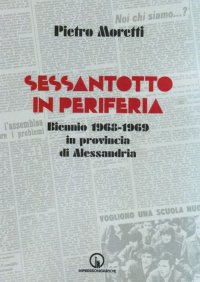 Immagine copertina libro Sessantotto in periferia. Biennio 1968-1969 in provincia di Alessandria