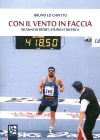 Immagine copertina libro Con il vento in faccia. 56 anni di sport, studio e ricerca