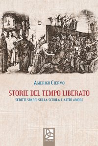 Immagine copertina libro Storie del tempo liberato. Scritti sparsi sulla scuola e altri amori