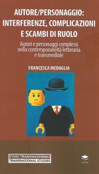 Immagine copertina libro Autore/personaggio: interferenze, complicazioni e scambi di ruolo. Autori e personaggi complessi nella contemporaneità letteraria e transmediale