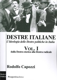 Immagine copertina libro Destre italiane. L'ideologia delle Destre politiche in Italia. Vol. 1: Dalla Destra storica alla Destra radicale