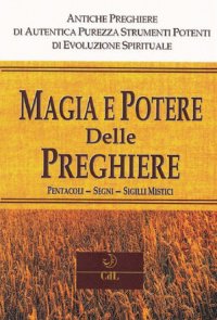 Immagine copertina libro Magia e potere delle preghiere. Pentacoli, segni, sigilli mistici