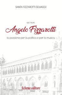 Immagine copertina libro Mio padre Angelo Fizzarotti. La passione per la politica e per la musica
