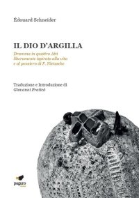 Immagine copertina libro Il dio d'argilla. Dramma in quattro atti liberamente ispirato alla vita e al pensiero di F. Nietzsche