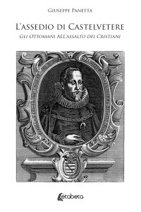 Immagine copertina libro L’assedio di Castelvetere. Gli Ottomani all’assalto dei Cristiani