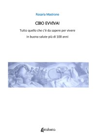 Immagine copertina libro Cibo evviva! Tutto quello che c’è da sapere per vivere in buona salute più di 100 anni. Nuova ediz.