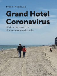 Immagine copertina libro Grand Hotel Coronavirus. Diario sconclusionato di una vacanza alternativa