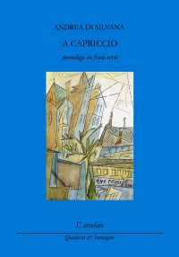 Immagine copertina libro A capriccio (monologo in frasi-versi)