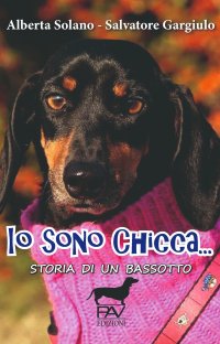 Immagine copertina libro Io sono Chicca... Storia di un bassotto