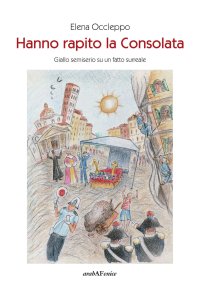 Immagine copertina libro Hanno rapito la Consolata. Giallo semiserio su un fatto surreale