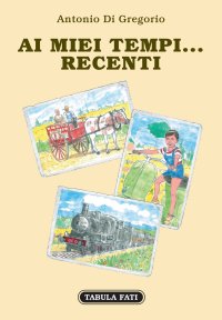 Immagine copertina libro Ai miei tempi... Recenti