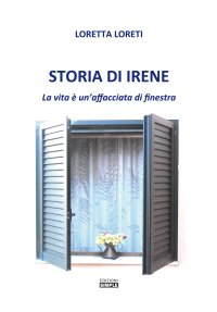 Immagine copertina libro Storia di Irene. La vita è un'affacciata di finestra