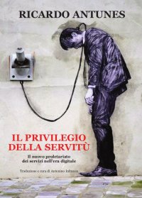 Immagine copertina libro Il privilegio della servitù. Il nuovo proletariato dei servizi nell'era digitale