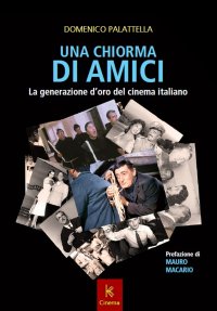 Immagine copertina libro Una chiorma di amici. La generazione d'oro del cinema italiano