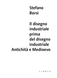 Immagine copertina libro Il disegno industriale prima del disegno industriale. Antichità e Medioevo