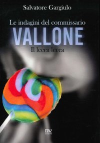 Immagine copertina libro Il lecca-lecca. Le indagini del commissario Vallone