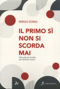 Immagine copertina libro Il primo sì non si scorda mai. Manuale di vendita per dentisti incisivi