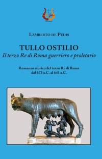 Immagine copertina libro Tullo Ostilio. Il terzo Re di Roma guerriero e proletario