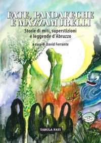 Immagine copertina libro Fate, pandafeche e mazzamurelli. Storie di miti, superstizioni e leggende d'Abruzzo
