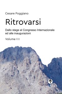 Immagine copertina libro Ritrovarsi. Dallo stage al Congresso Internazionale ed alle inaugurazioni. Vol. 3
