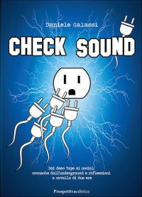 Immagine copertina libro Check sound. Dai demo tape ai social, cronache dall'underground e riflessioni a cavallo di due ere