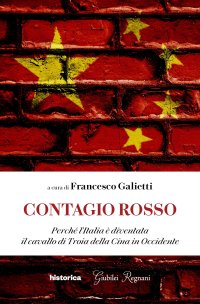 Immagine copertina libro Contagio rosso. Perché l'Italia è diventata il cavallo di Troia della Cina in Occidente