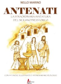 Immagine copertina libro Antenati. La straordinaria avventura del siciliano preistorico