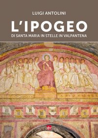 Immagine copertina libro L'ipogeo di Santa Maria in Stelle in Valpantena