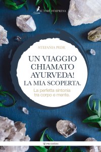 Immagine copertina libro Un viaggio chiamato Ayurveda! La mia scoperta. La perfetta sintonia tra corpo e mente