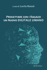 Immagine copertina libro Progettare con i ragazzi un nuovo digitale umano. Nuova ediz.