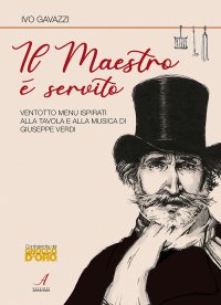 Immagine copertina libro Il Maestro è servito. Ventotto menu ispirati alla tavola e alla musica di Giuseppe Verdi