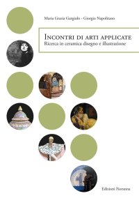 Immagine copertina libro Incontri di arti applicate. Ricerca in ceramica, disegno e illustrazione