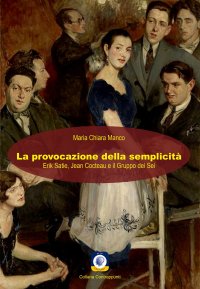 Immagine copertina libro La provocazione della semplicità. Erik Satie, Jean Cocteau e il Gruppo dei Sei
