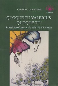 Immagine copertina libro Quoque tu Valerius, quoque tu! Io medesimo confesso che nulla vi è di recondito
