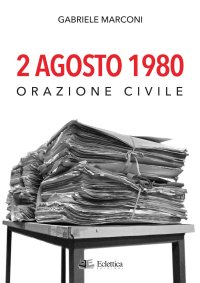 Immagine copertina libro 2 Agosto 1980. Orazione civile