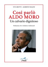 Immagine copertina libro Così parlò Aldo Moro. Un calvario dignitoso. Studio grafologico dei 400 manscritti