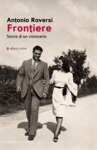 Immagine copertina libro Frontiere. Storia di un visionario