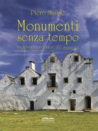 Immagine copertina libro Monumenti senza tempo. La pietra, dai dolmen alle masserie. Nuova ediz.