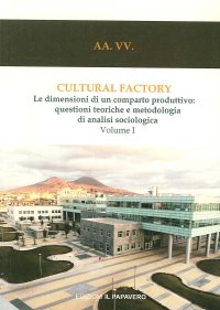 Immagine copertina libro Cultural factory. Vol. 1: Le dimensioni di un comparto produttivo: questioni teoriche e metodologia di analisi sociologica
