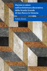Immagine copertina libro Marmo e colore nell’architettura decorativa della Scuola Grande Di San Rocco in Venezia