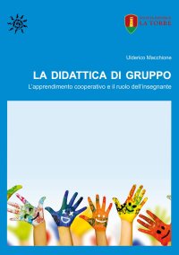 Immagine copertina libro La didattica di gruppo. L'apprendimento cooperativo e il ruolo dell'insegnante