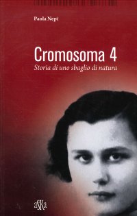 Immagine copertina libro Cromosoma 4. Storia di uno sbaglio di natura