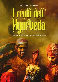Immagine copertina libro I frutti dell'Ayurveda nella giungla di Mumbai