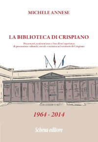 Immagine copertina libro La biblioteca di Crispiano. Documenti, testimonianze e foto di un’esperienza di promozione culturale, sociale e turistica nel territorio di Crispiano