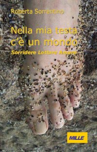 Immagine copertina libro Nella mia testa c'è un mondo. Sorridere lottare amare