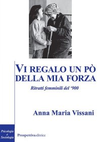 Immagine copertina libro Vi regalo un po' della mia forza. Ritratti femminili del '900
