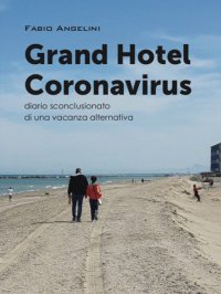 Immagine copertina libro Grand Hotel Coronavirus. Diario sconclusionato di una vacanza alternativa