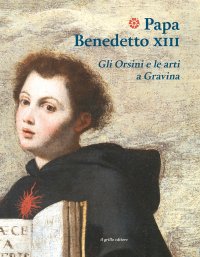 Immagine copertina libro Papa Benedetto XIII. Gli Orsini e le arti a Gravina